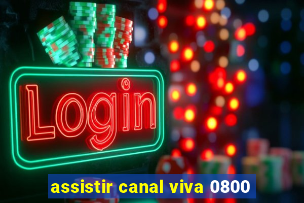 assistir canal viva 0800